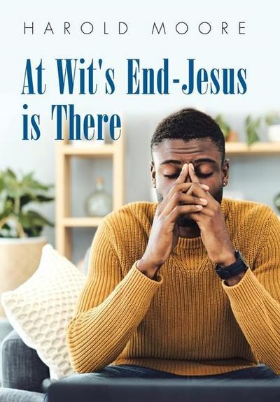 At Wit’s End-Jesus Is There