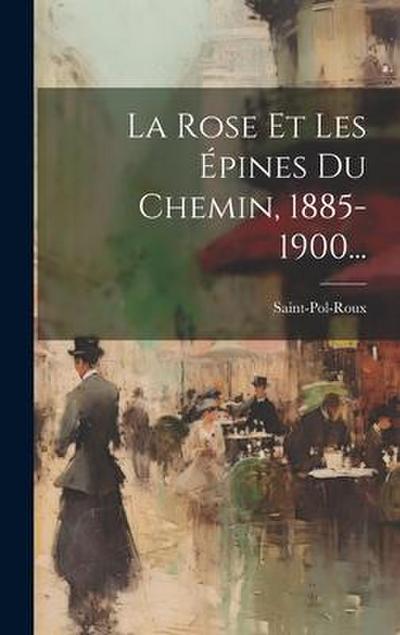 La Rose Et Les Épines Du Chemin, 1885-1900...