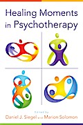 Healing Moments in Psychotherapy (Norton Series on Interpersonal Neurobiology)