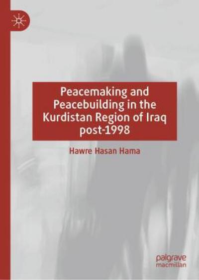 Peacemaking and Peacebuilding in the Kurdistan Region of Iraq post-1998