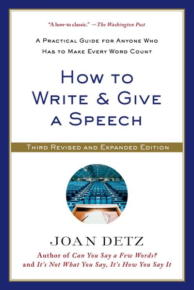 How to Write and Give a Speech: A Practical Guide for Anyone Who Has to Make Every Word Count