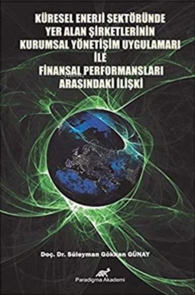 Küresel Enerji Sektöründe Yer Alan Sirketlerinin Kurumsal Yönetisim Uygulamalari Ile;Finansal Performanslari Arasindaki Iliski