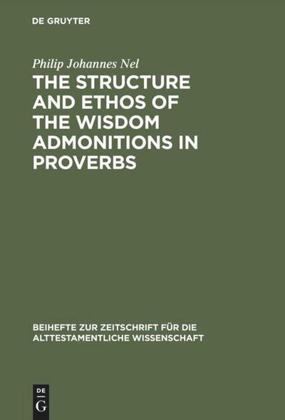 The Structure and Ethos of the Wisdom Admonitions in Proverbs