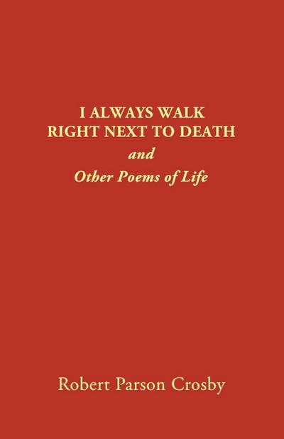 I ALWAYS WALK RIGHT NEXT TO DEATH