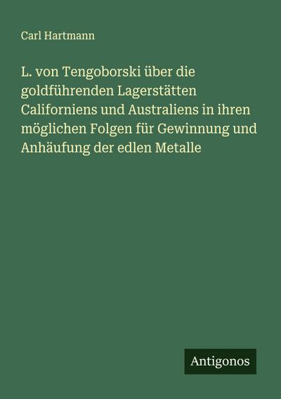 L. von Tengoborski über die goldführenden Lagerstätten Californiens und Australiens in ihren möglichen Folgen für Gewinnung und Anhäufung der edlen Metalle