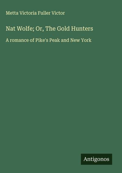 Nat Wolfe; Or, The Gold Hunters
