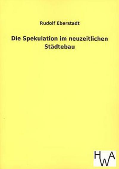 Die Spekulation im neuzeitlichen Städtebau