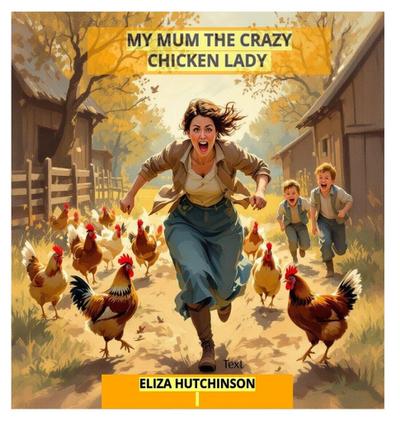 My Mum the Crazy Chicken Lady