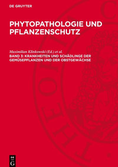 Phytopathologie und Pflanzenschutz, Band 3, Krankheiten und Schädlinge der Gemüsepflanzen und der Obstgewächse