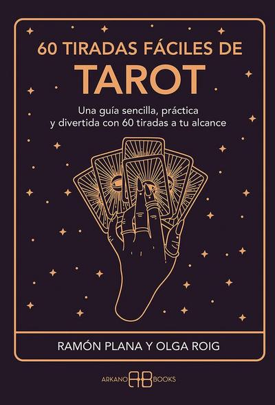 60 tiradas fáciles de tarot : una guía sencilla, práctica y divertida con 60 tiradas a tu alcance