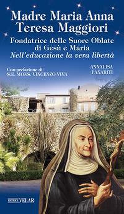 Madre Maria Anna Teresa Maggiori. Fondatrice delle Suore Oblate di Gesù e Maria. Nell’educazione la vera libertà