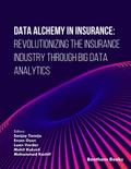 Data Alchemy in Insurance: Revolutionizing the Insurance Industry through Big Data Analytics