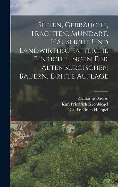 Sitten, Gebräuche, Trachten, Mundart, häusliche und landwirthschaftliche Einrichtungen der altenburgischen Bauern, Dritte Auflage