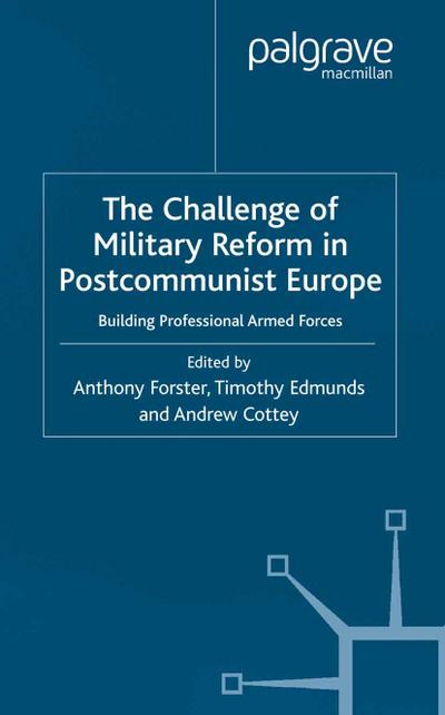 The Challenge of Military Reform in Postcommunist Europe