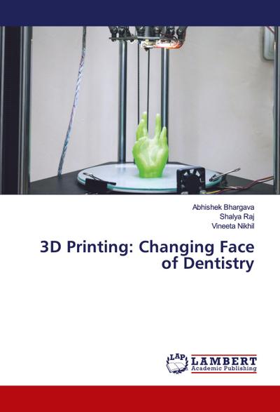 3D Printing: Changing Face of Dentistry