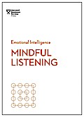 Mindful Listening (HBR Emotional Intelligence Series)