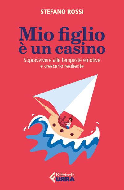 Mio figlio è un casino. Sopravvivere alle tempeste emotive e crescerlo resiliente