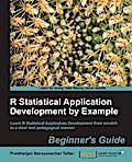 R Statistical Application Development by Example Beginner’s Guide