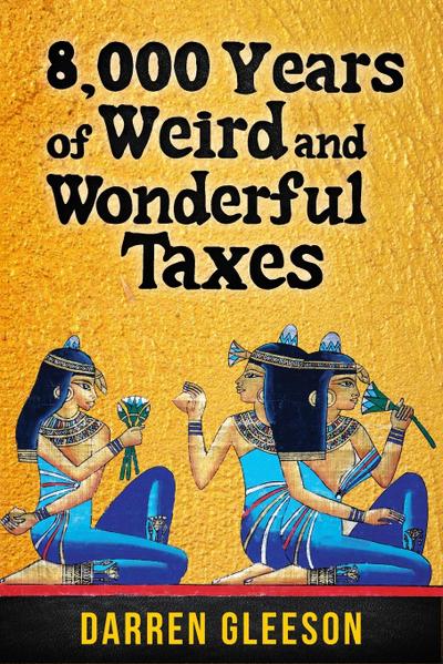 Gleeson, D: 8,000 Years of Weird and Wonderful Taxes