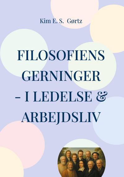 Filosofiens gerninger - i ledelse & arbejdsliv