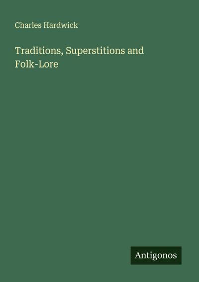 Traditions, Superstitions and Folk-Lore