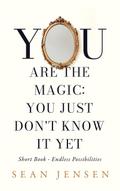 You Are The Magic: You Just Don’t Know It Yet
