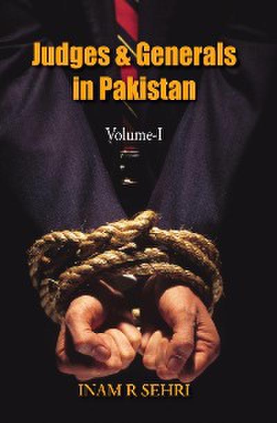 Judges and Generals of Pakistan: Volume I