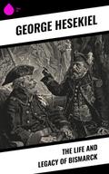 The Life and Legacy of Bismarck