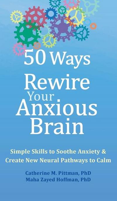 50 Ways to Rewire Your Anxious Brain