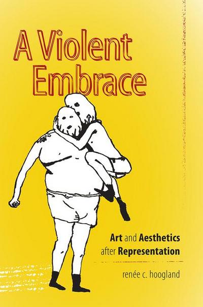 A Violent Embrace: Art and Aesthetics After Representation