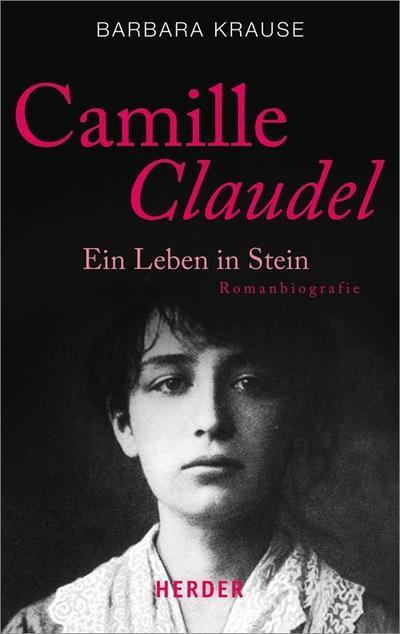 Camille Claudel: Ein Leben in Stein. Romanbiografie (HERDER spektrum)