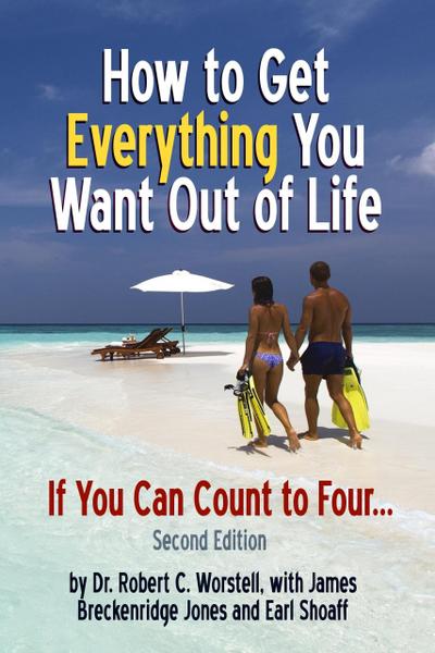 How to Get Everything You Want Out of Life - Second Edition (Change Your Life)