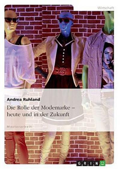 Die Rolle der Modemarke - heute und in der Zukunft