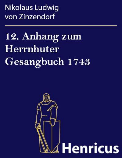 12. Anhang zum Herrnhuter Gesangbuch 1743