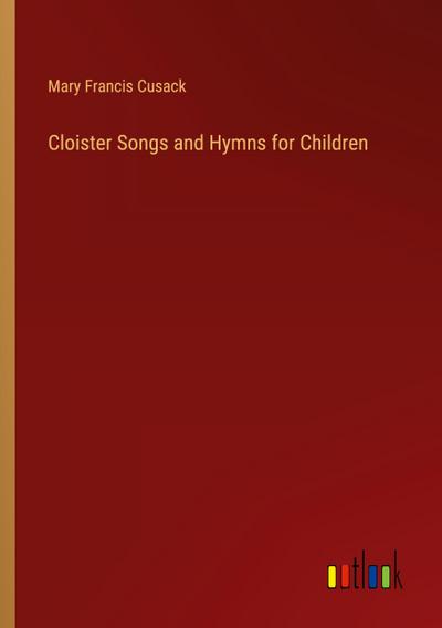 Cloister Songs and Hymns for Children