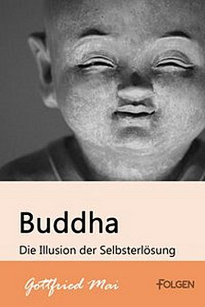 Buddha - Die Illusion der Selbsterlösung
