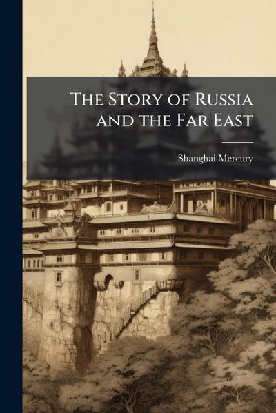 The Story of Russia and the Far East