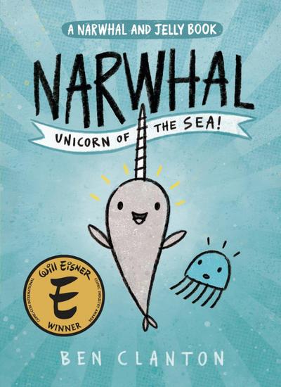 Narwhal: Unicorn of the Sea (a Narwhal and Jelly Book #1)