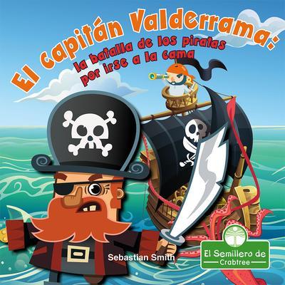 El Capitán Valderrama: La Batalla de Los Piratas Por Irse a la Cama (Captain Blarney: The Pirates’ Battle for Bedtime)