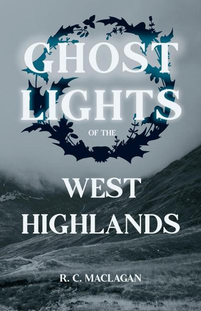 Ghost Lights Of The West Highlands (Folklore History Series)