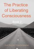 The Practice of Liberating Consciousness - Book 2