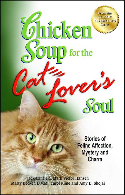 Chicken Soup for the Cat Lover’s Soul: Stories of Feline Affection, Mystery and Charm