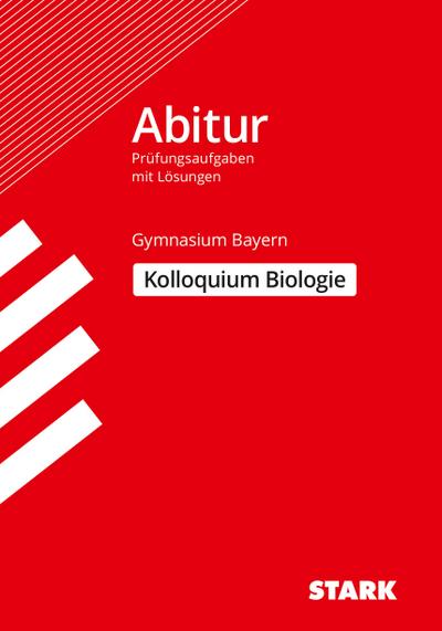 Abitur-Prüfungsaufgaben Gymnasium Bayern. Mit Lösungen / Biologie Kolloquium