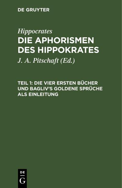Die vier ersten Bücher und Bagliv’s goldene Sprüche als Einleitung
