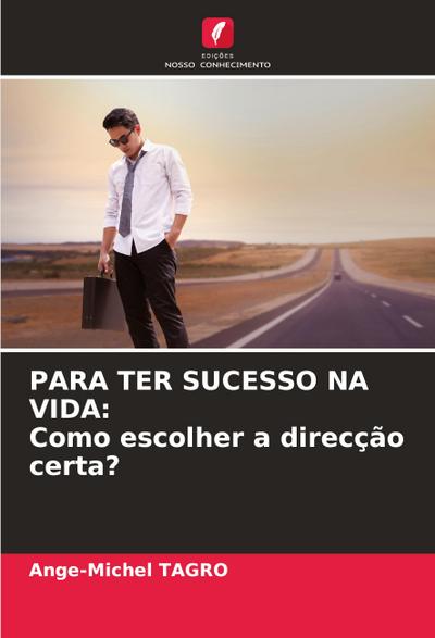 PARA TER SUCESSO NA VIDA: Como escolher a direcção certa?