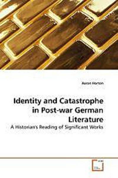 Identity and Catastrophe in Post-war German Literature