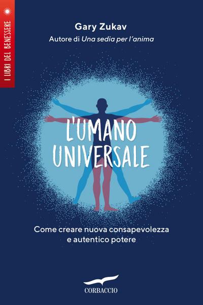 L’ umano universale. Come creare nuova consapevolezza e autentico potere