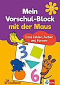 Die Maus: Mein Vorschul-Block mit der Maus Erste Zahlen, Farben und Formen: Vorschule ab 5 Jahren (Lernen mit der MAUS)
