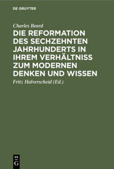 Die Reformation des sechzehnten Jahrhunderts in ihrem Verhältniss zum modernen Denken und Wissen