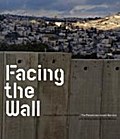 Facing the Wall.The Palestinian-Israeli Barriers